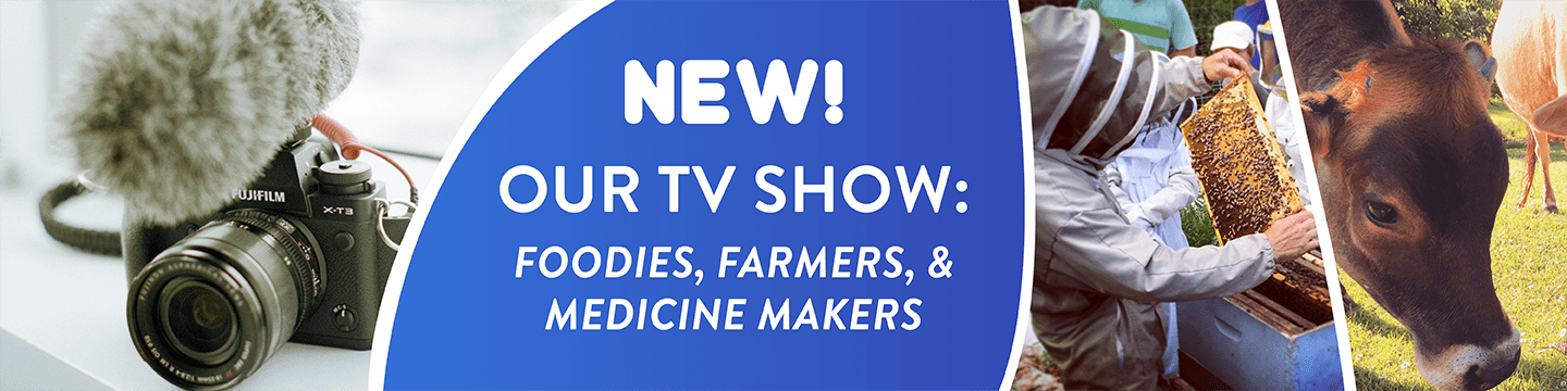 New! OUR TV SHOW: Foodies, Farmers & Medicine Makers